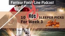 Fantasy Finish Line Podcast: 10 HOT Sleeper picks for Week 3