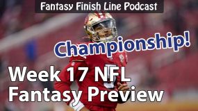 Fantasy Finish Line Podcast, Week 17 Preview: Championship!