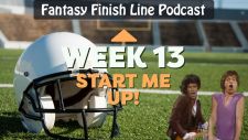 Fantasy Finish Line Podcast: Week 13, Start me up!