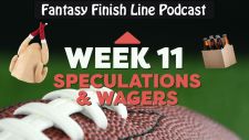 Fantasy Finish Line Podcast: Week 11, Speculations & Wagers
